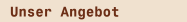 Unser Angebot